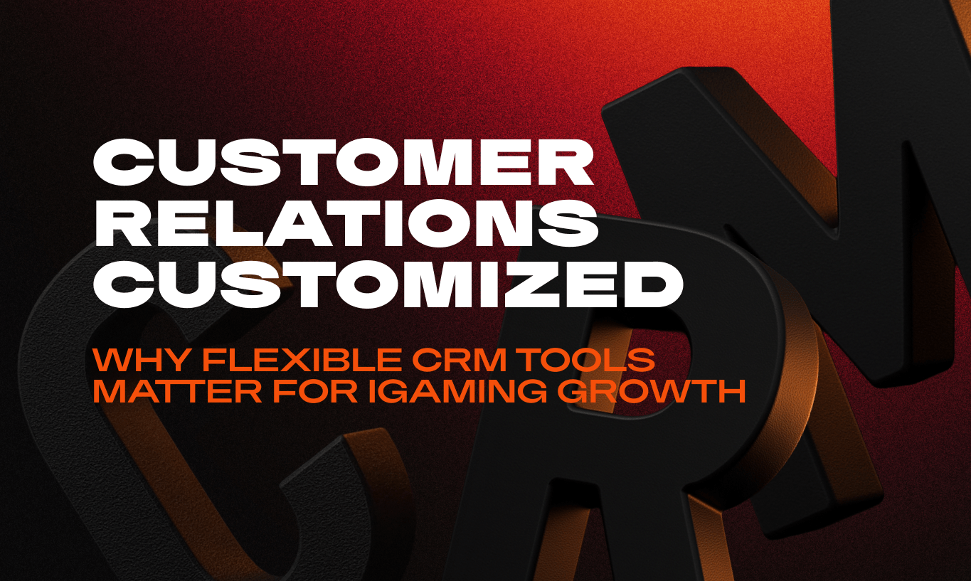 Why Customizable CRM Tools Are Essential for iGaming Success