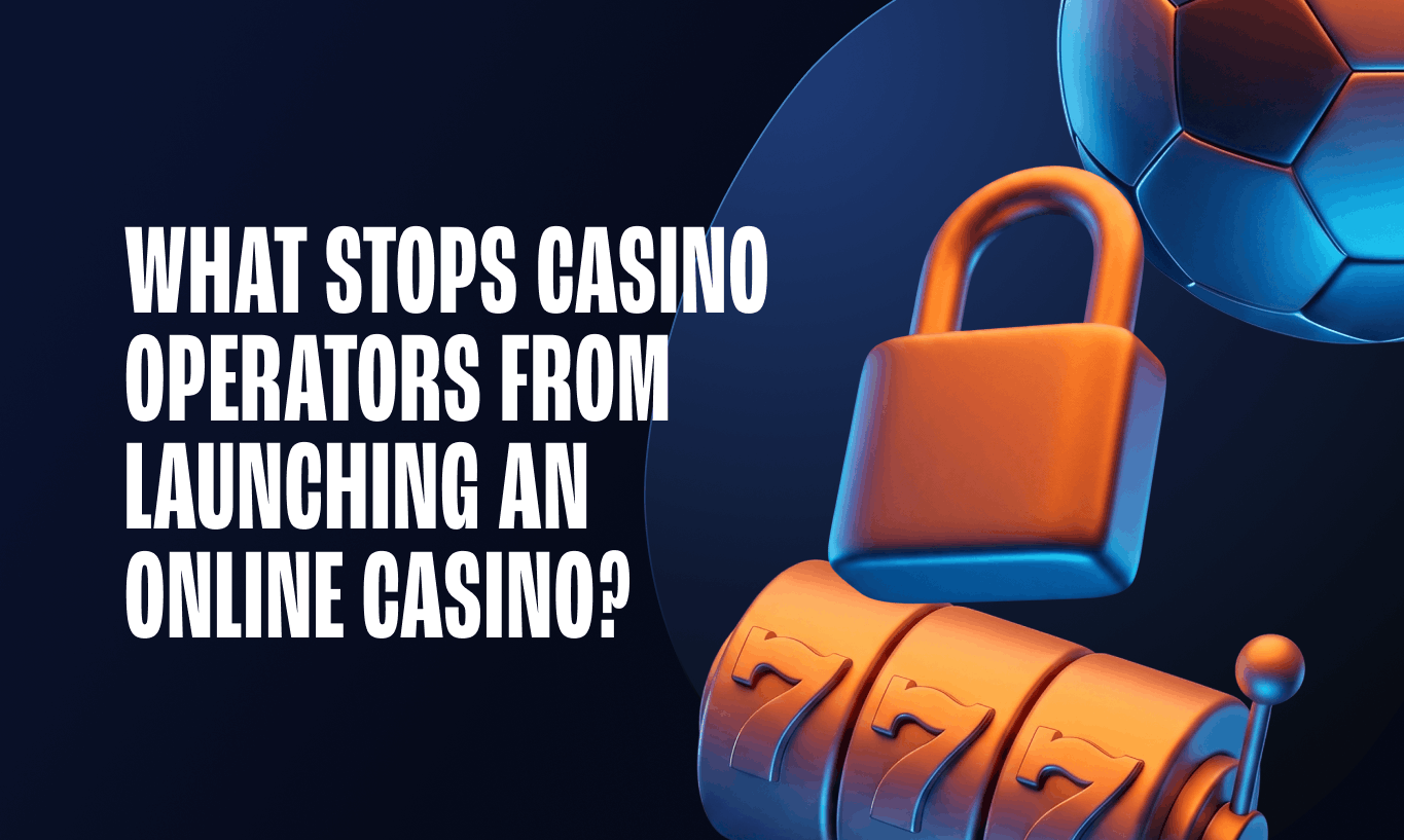 What Stops Casino Operators From Launching an Online Casino ?